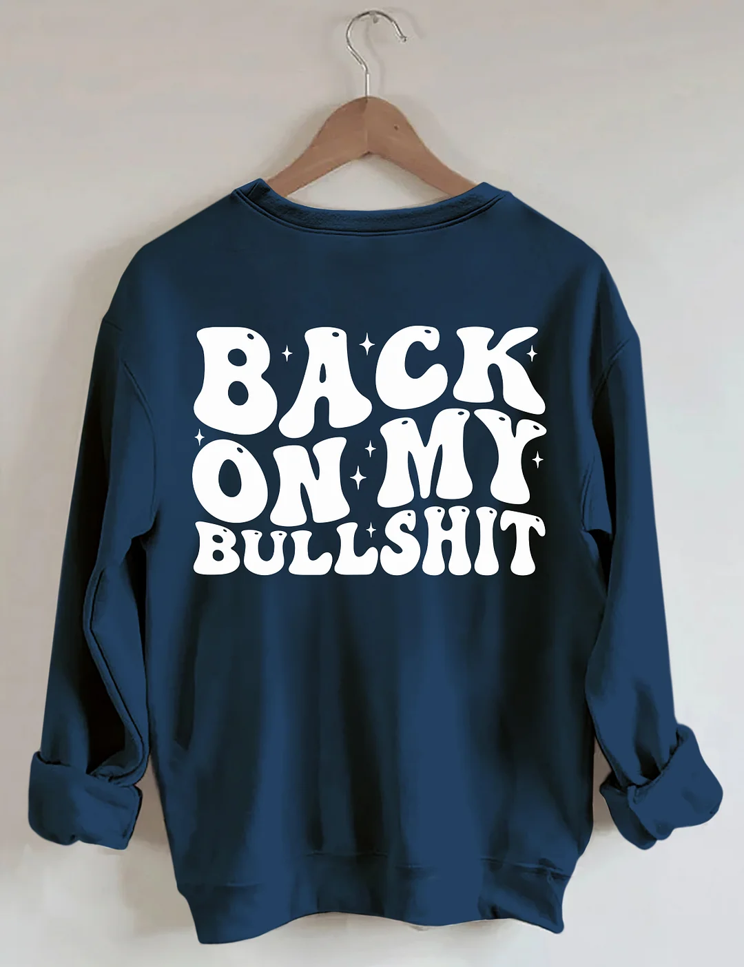 Back On My Bullshit Sweatshirt