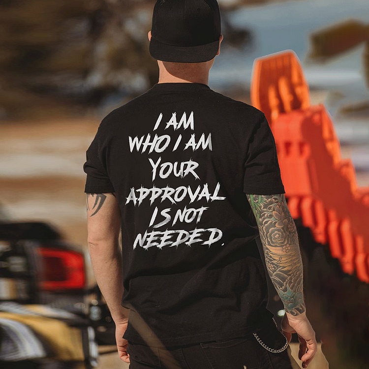 I Am Who I Am Your Approval Is Not Needed Printed T-shirt