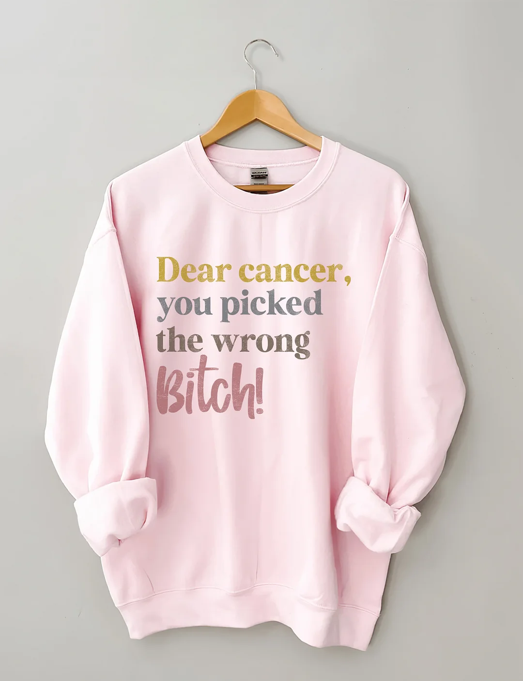 Dear Cancer You Picked The Wrong Bitch Sweatshirt