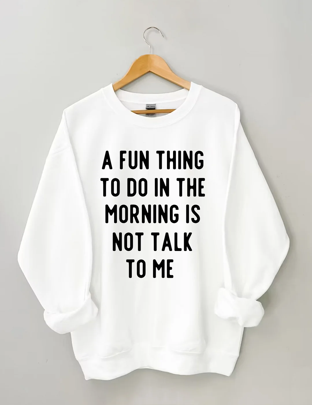 A Fun Thing To Do In The Morning Is Not Talk To Me Sweatshirt