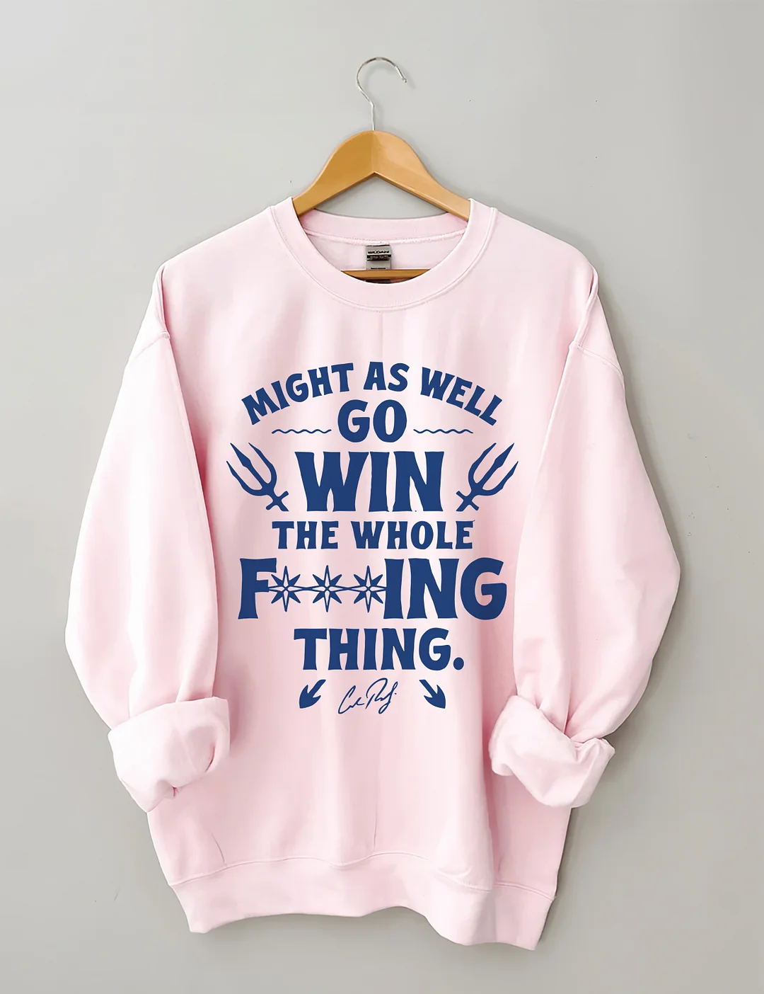 Might As Well Go Win The Whole Sweatshirt
