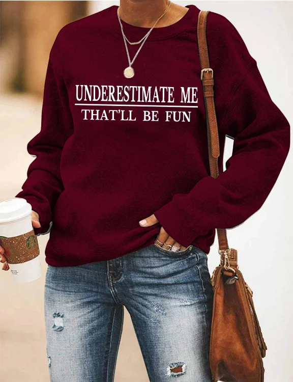 Underestimate Me That'll Be Fun Sweatshirt