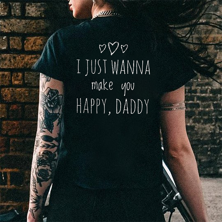 I Just Wanna Make You Happy, Daddy Printed Women's T-shirt