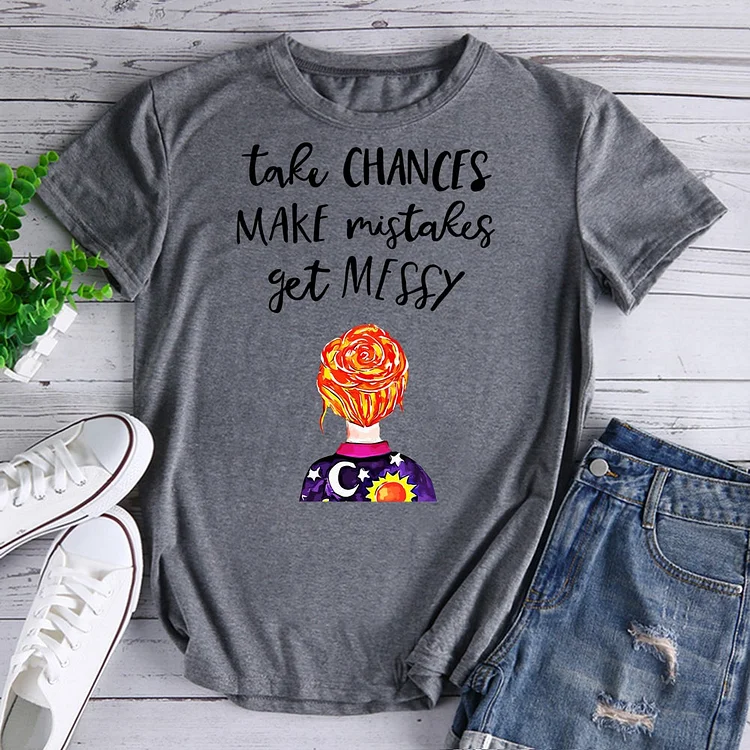 Take chances make mistakes T-Shirt-600659