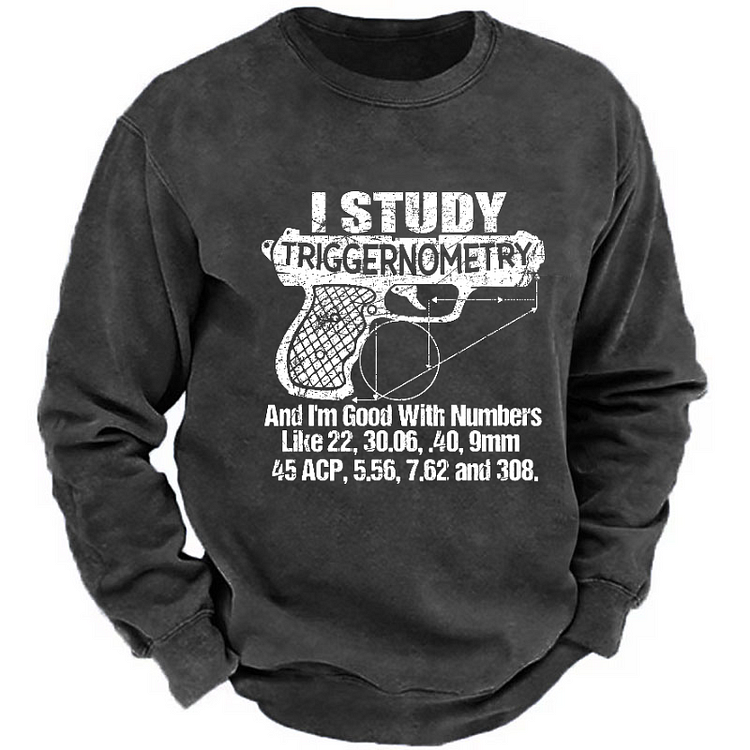 Study Triggernometry And I'm Good With Numbers Like 22, 30.06, .40, 9mm 45 Acp, 5.56, 7.62 And 308 Sweatshirt