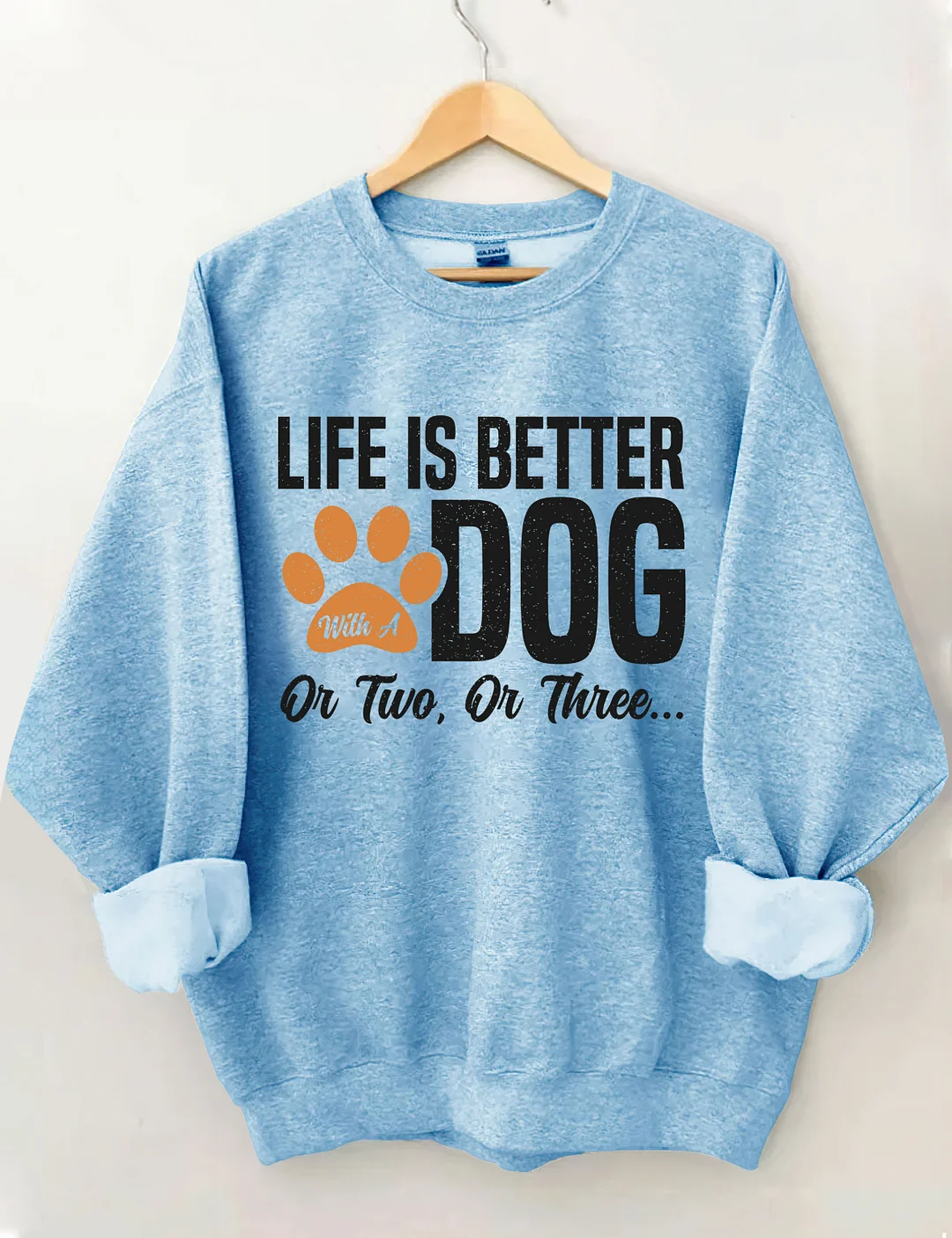 Life Is Better With A Dog Or Two Or Three Sweatshirt