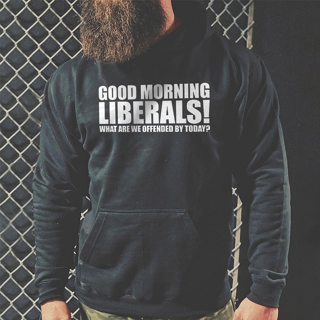 Livereid Good Morning Liberals! What Are We Offended By Today? Printed Men's Hoodie - Livereid