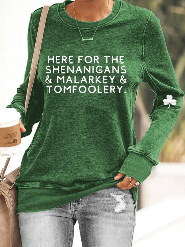 Women's Funny St. Patrick's Day Here For The Shenanigans,Malarkey And Tomfoolery Casual Sweatshirt