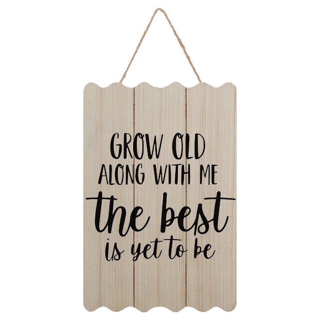 Grow Old Along With Me The Best Is Yet To Be Hanging Sign