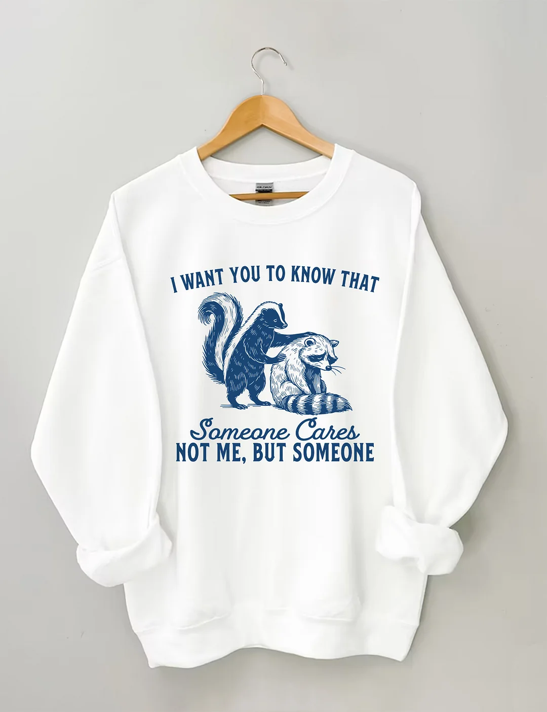 I Want You To Know Someone Cares Not Me But Someone Sweatshirt