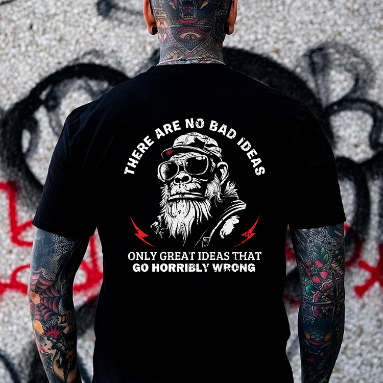 There Are No Bad Ideas Only Great Ideas That Go Horribly Wrong T-shirt