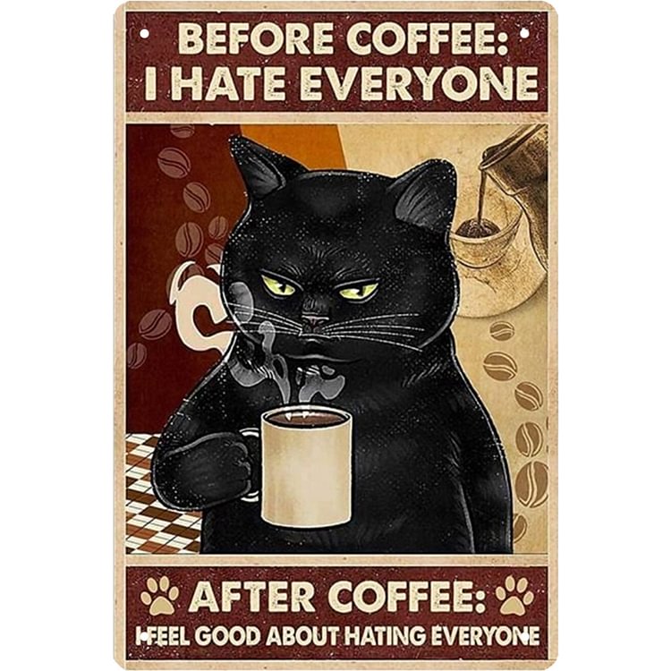 Coffee Cat Before Coffee I Hate Everyone After Coffee I Feel Good About Hating Everyone - Vintage Tin Signs/Wooden Signs - 7.9x11.8in & 11.8x15.7in