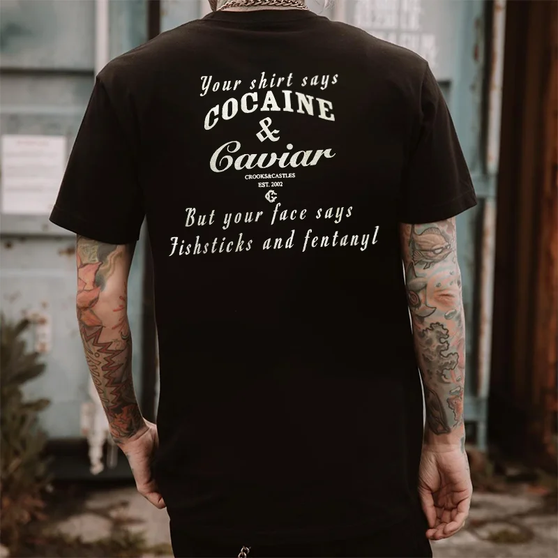 Your Shirt Says Cocaine & Caviar Printed Men's T-shirt -  