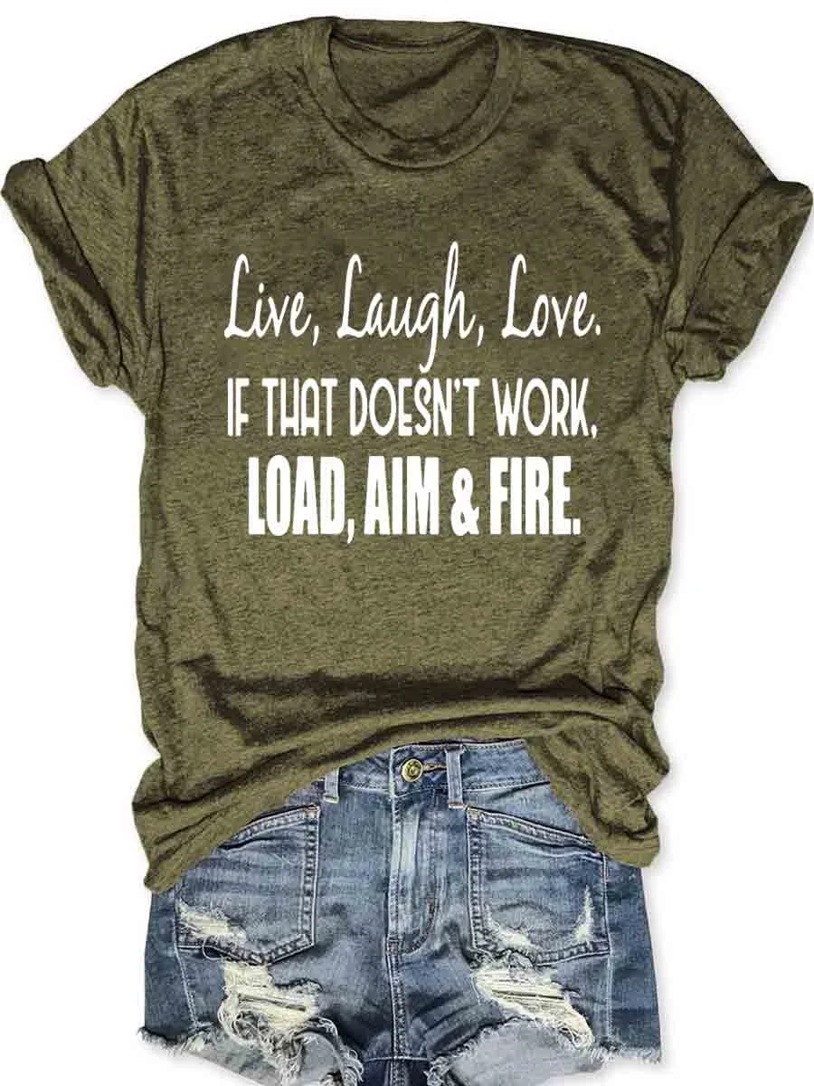 Live Laugh Love If That Doesn't Work Load Aim Fire T-shirt