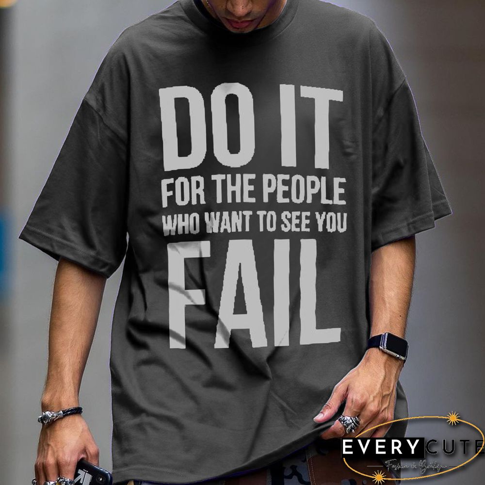 Do It For Those Who Want To See You Fail Men's T-Shirt