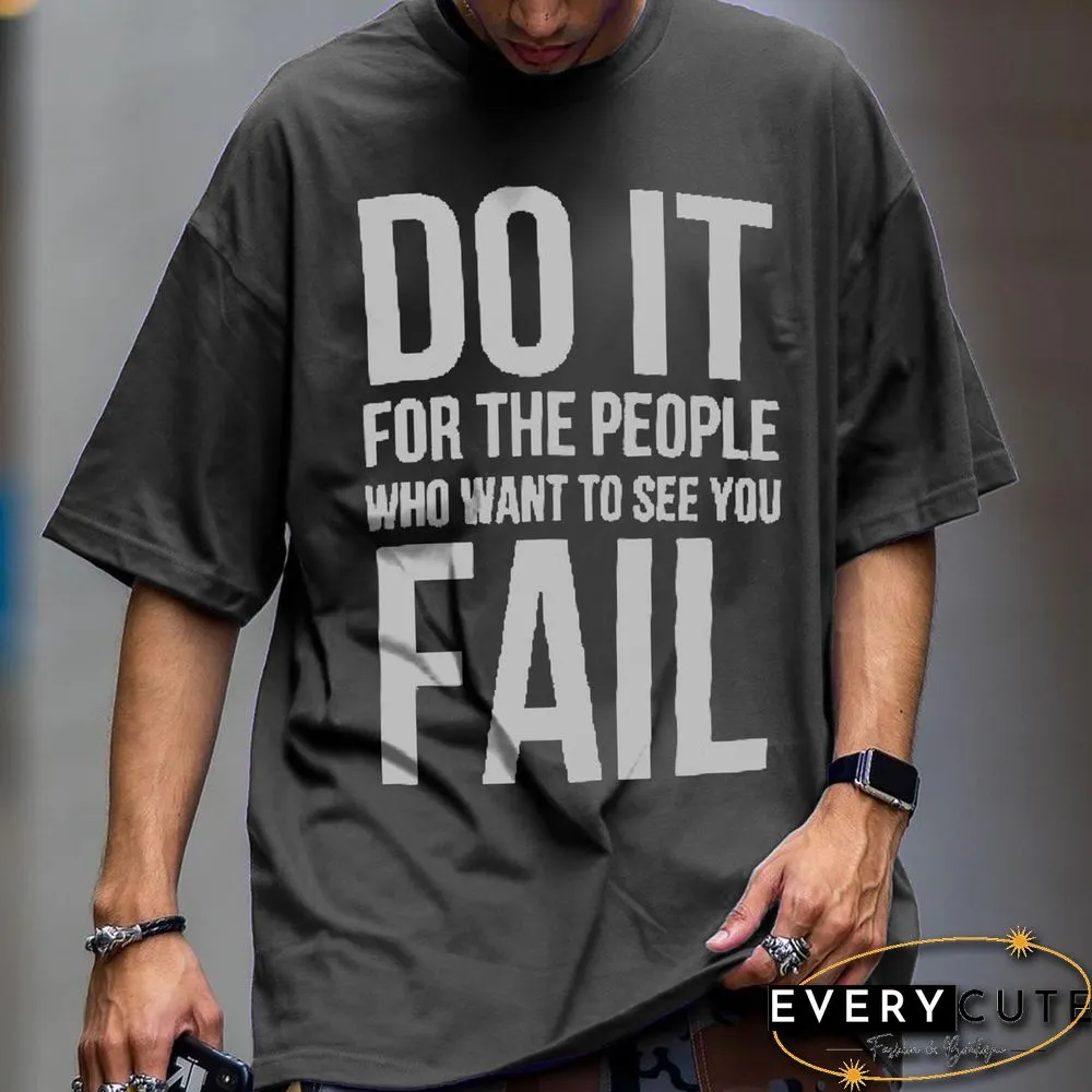 Do It For Those Who Want To See You Fail Men's T-Shirt