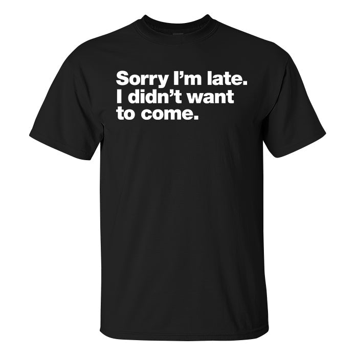 Sorry I'm Late. I Didn't Want To Come Printed Men's T-shirt WOLVES