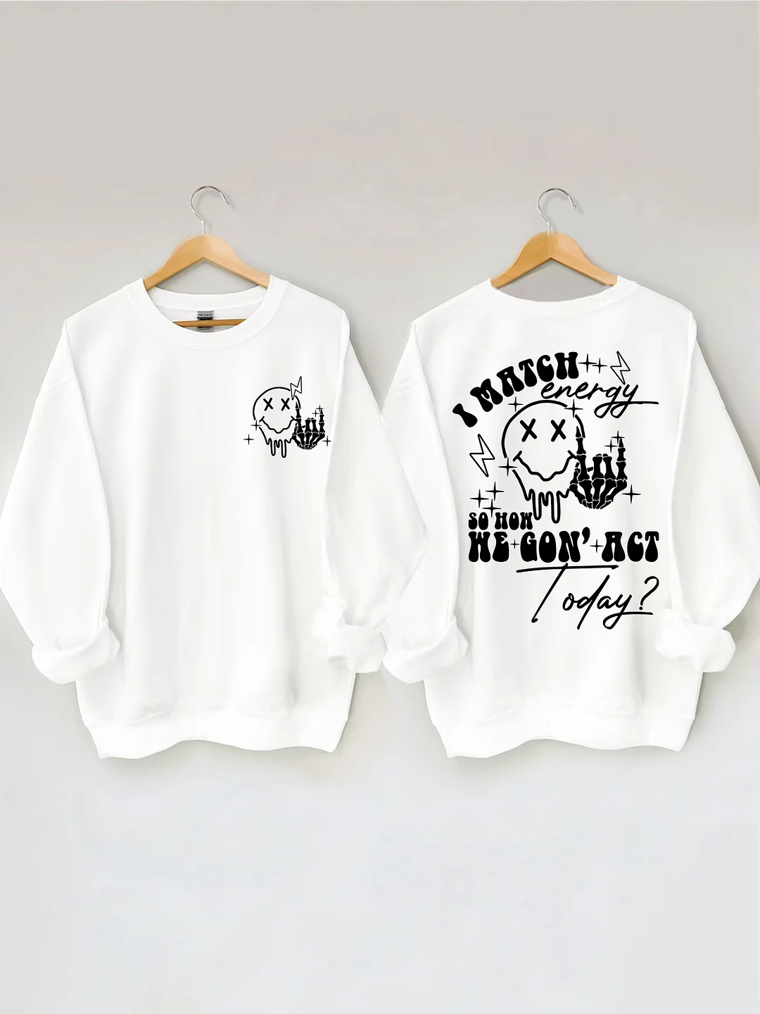 I Match Energy So How We Gon' Act Today Sweatshirt