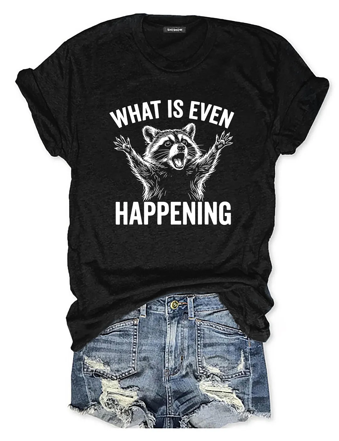 What Is Even Happening T-shirt