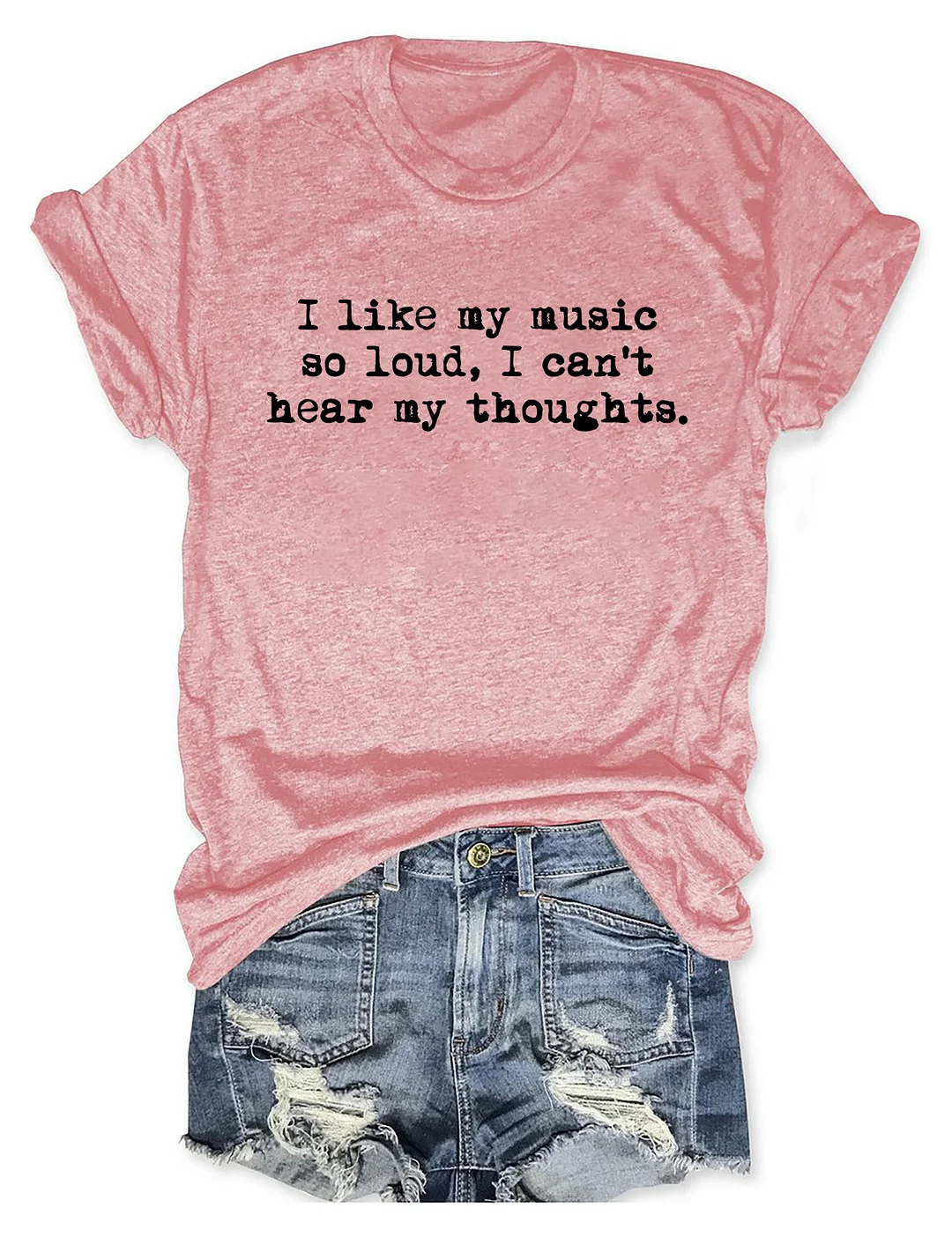 I Like My Music So Loud I Can't Here My Thoughts T-shirt 