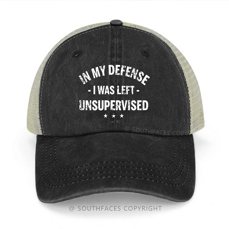In My Defense I Was Left Unsupervised Sarcastic Trucker Cap