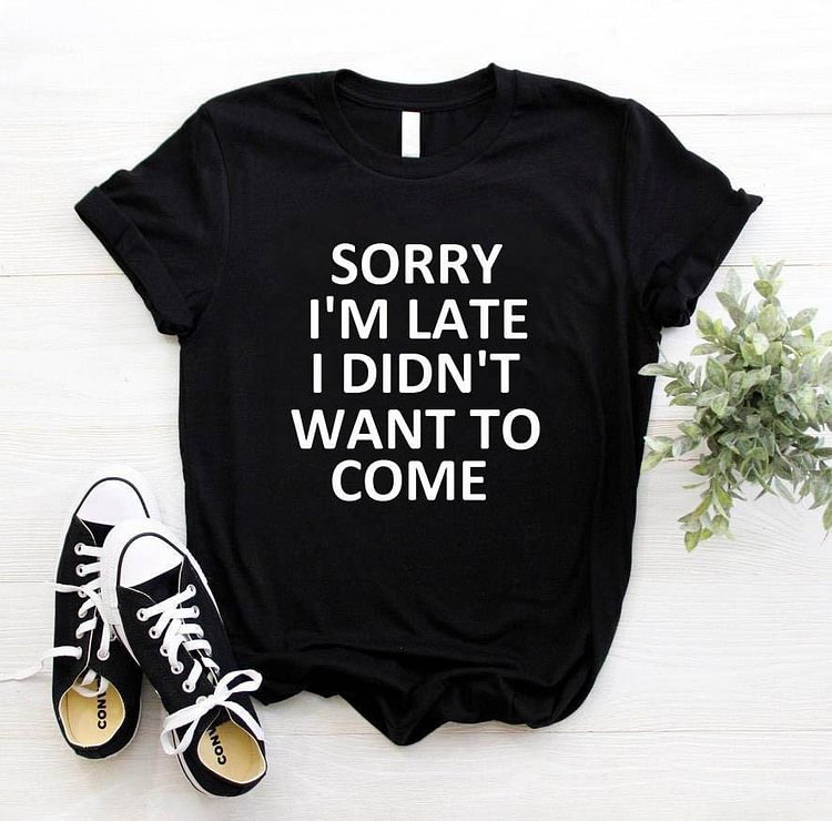 Bestdealfriday Sorry I'm Late I Didn't Want To Come Women's T-Shirt