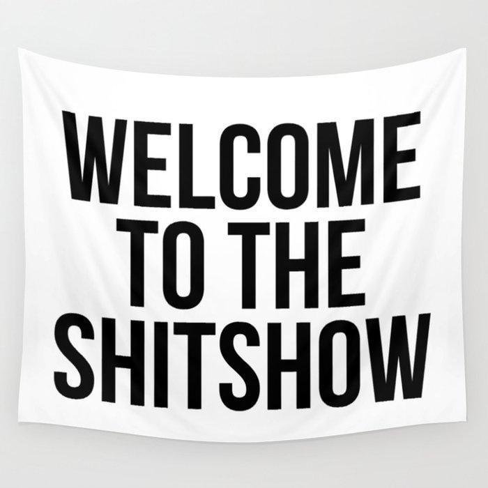 Welcome To The Shitshow Wall Tapestry Exclusive At Wallart Eshop