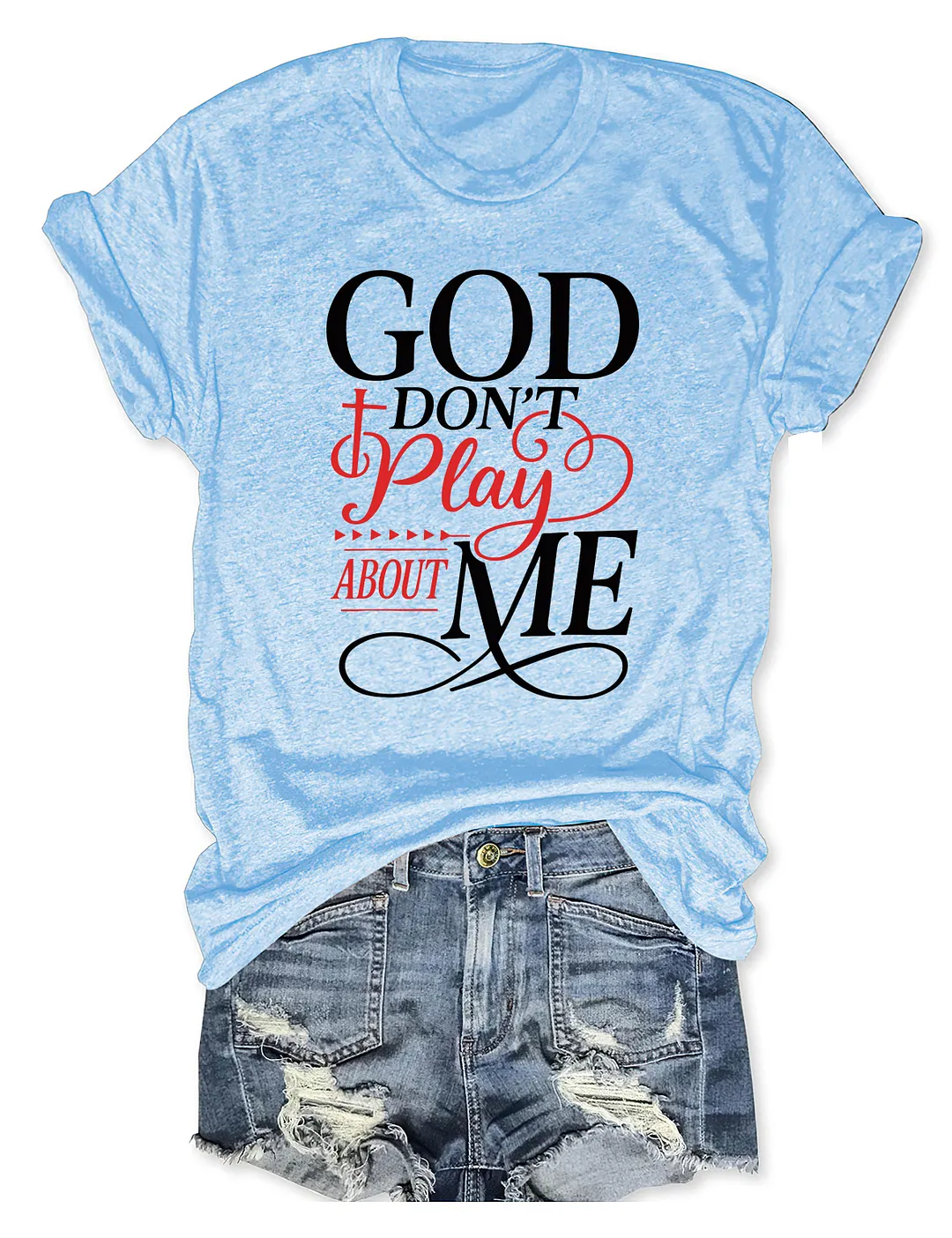 God Don't Play About Me T-shirt