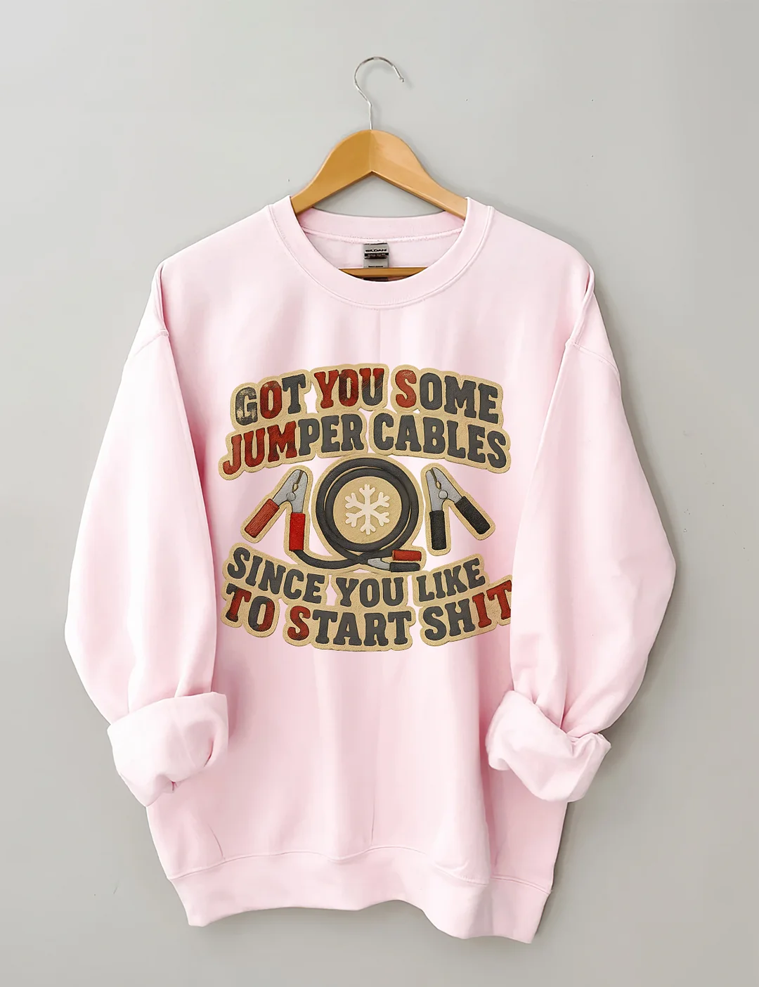 Got You Some Jumper Cables Since You Like To Start Shit Sweatshirt