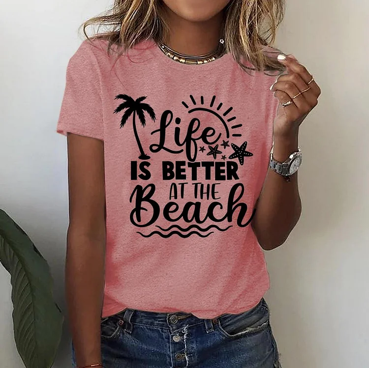 Life Is Better At The Beach Round Neck T-shirt-018363