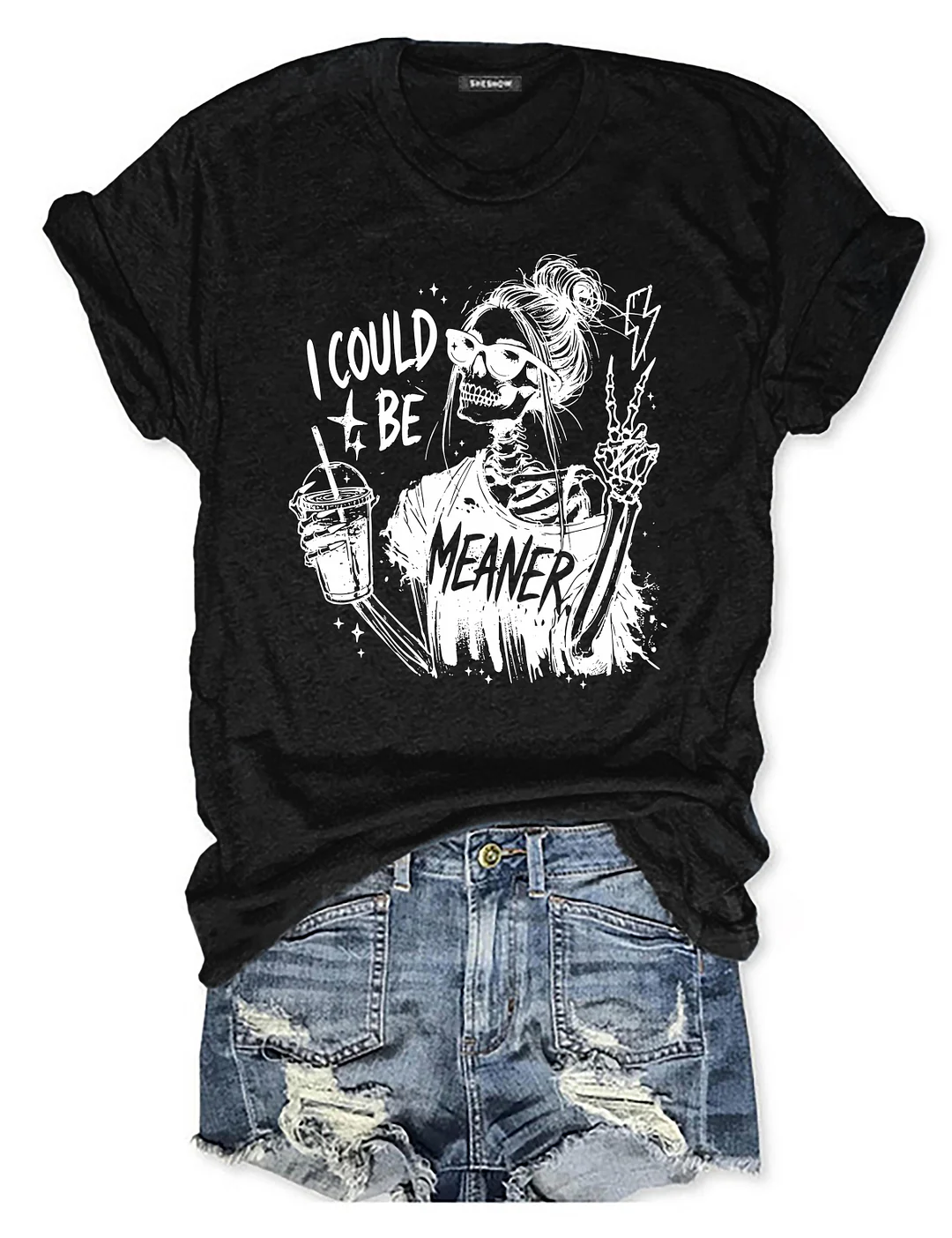 I Could Be Meaner T-shirt