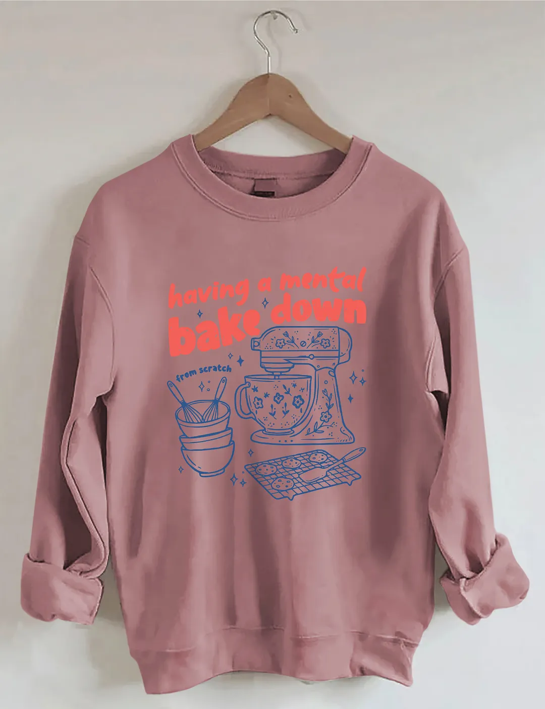 Having A Mental Bake Down Sweatshirt