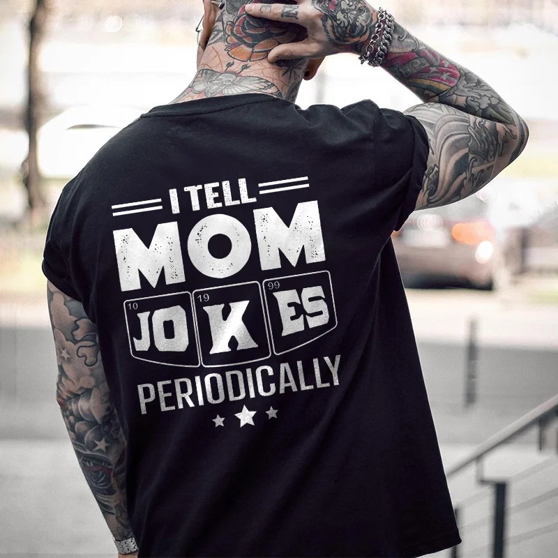 I Tell Mom Jokes Periodically Print Men's Short-Sleeved T-Shirt -  UPRANDY