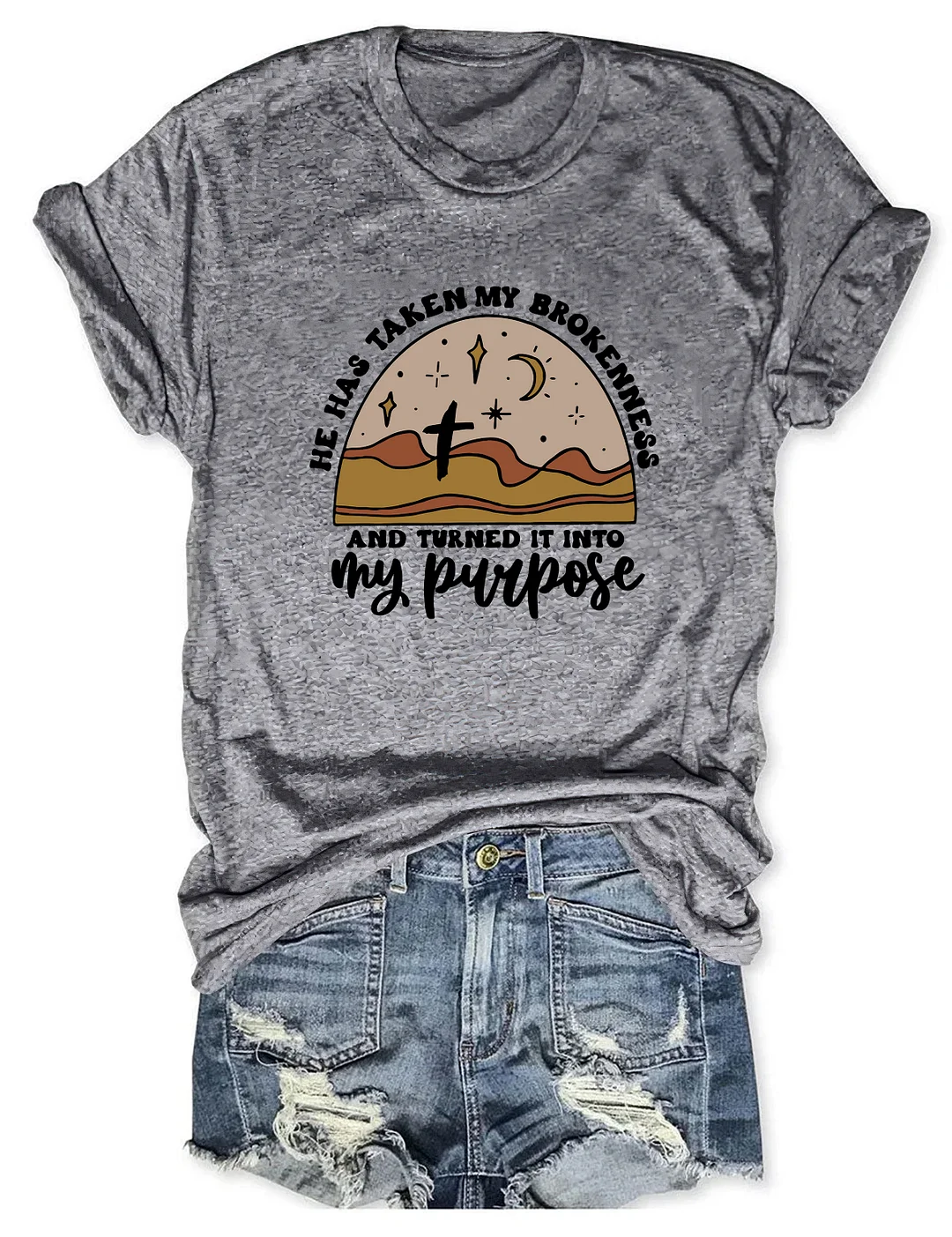 He Has Taken My Brokenness And Turned It Into My Purpose T-Shirt