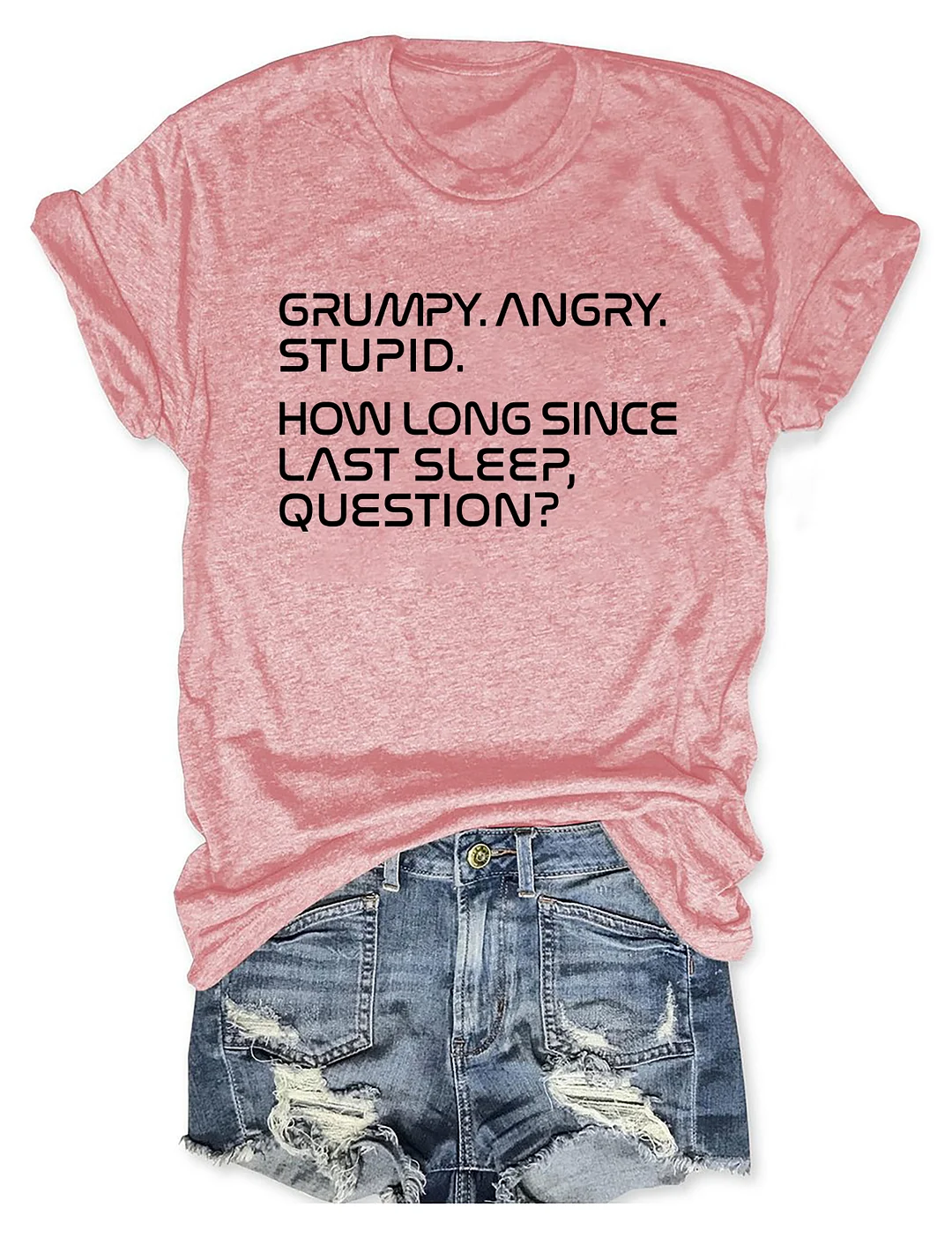 Grumpy Angry Stupid How Long Since Last Sleep Question T-shirt