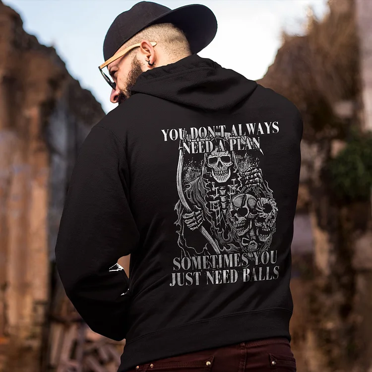 You Don't Always Need A Plan Sometimes You Just Need Balls Printed Skull Hoodie