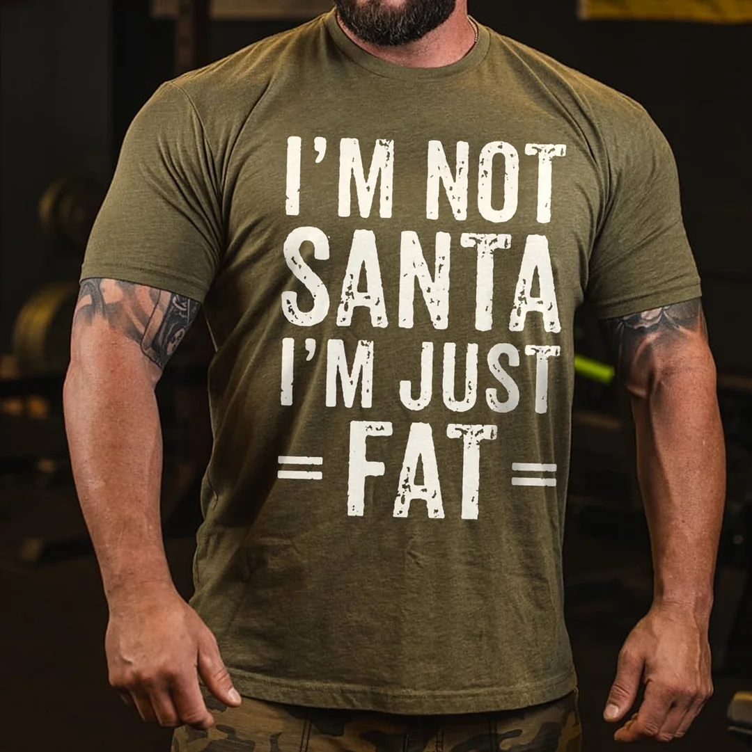 I’m Not Santa Claus, I’m Just Fat And Fun Casual T-shirt - Krazyskull
