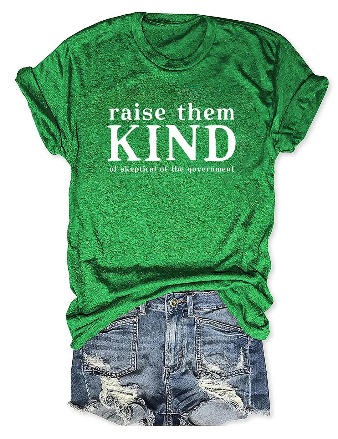 Raise Them Kind Of Skeptical Of The Government T-shirt