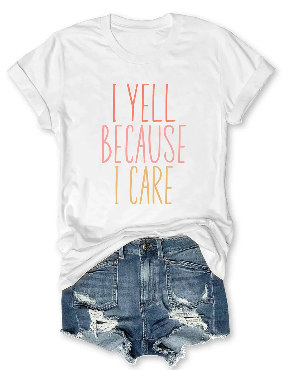I Yell Because I Care T-shirt