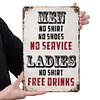 No  service ladies no shirt free drinks - Panneaux en &eacute;tain m&eacute;tallique(20*30cm/30*40cm)