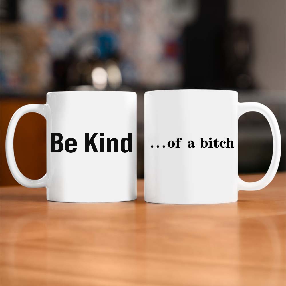 Unique Gift Be Kind...Of A Bi♥ch Mug