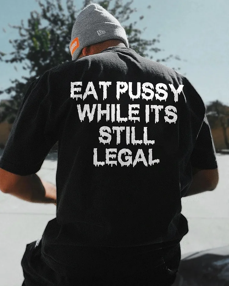 Eat Pussy While It's Still Legal Printed Men's T-shirt