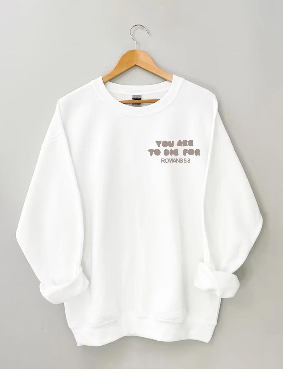  You're To Die For Love of God Sweatshirt