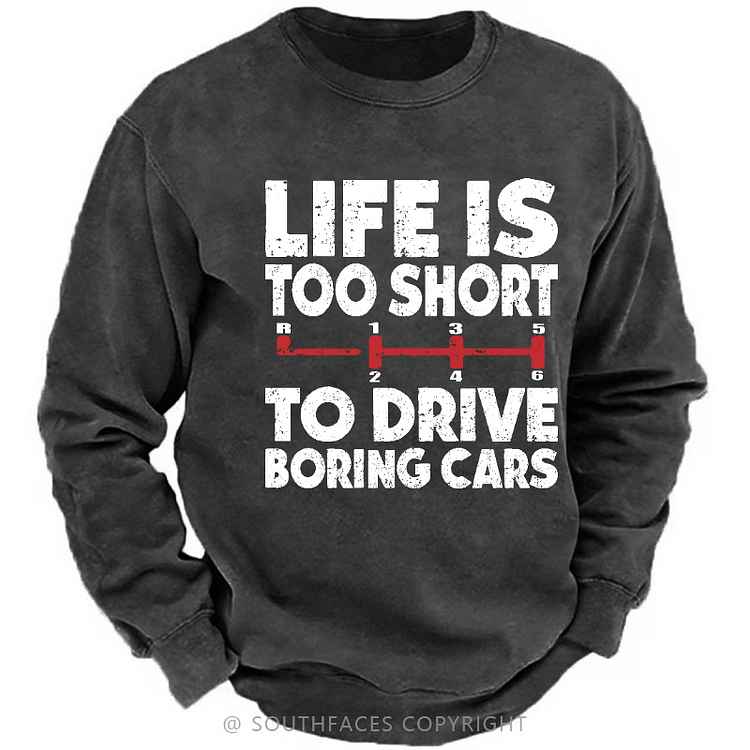 Life's Too Short To Drive Boring Cars Sweatshirt