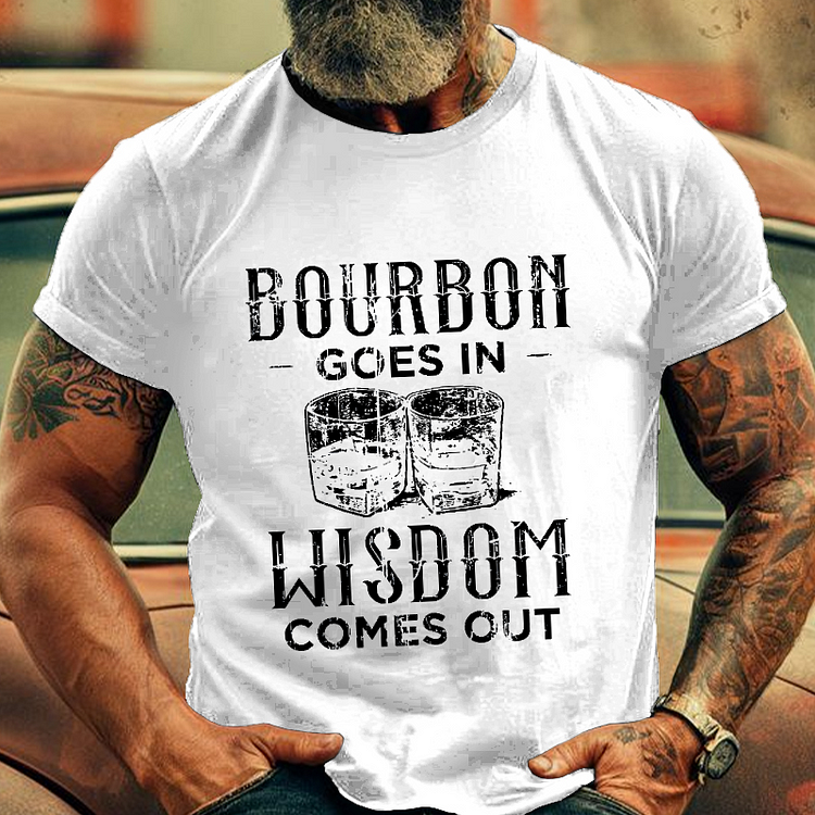 Bourbon Goes In Wisdom Comes Out Funny Sarcastic Drunk Men's Fashion T-shirt