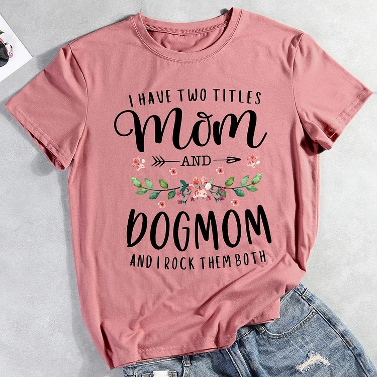 I Have Two Titles Mom And Dog Mom Floral Dog  T-shirt Tee -012317