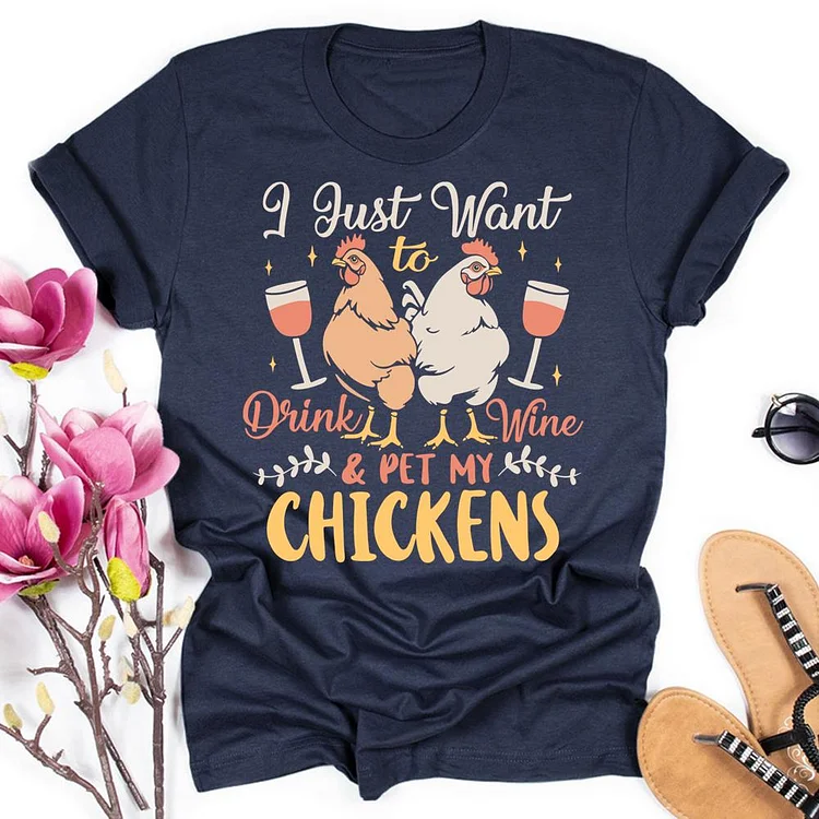 I Just Want To Drink Wine And Pet My Chickens Round Neck T-shirt-0019702