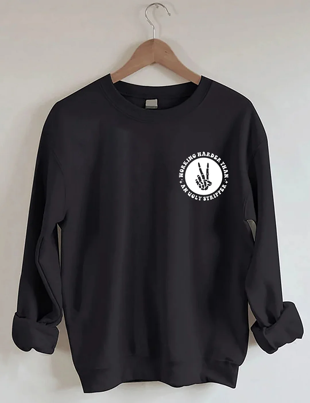 Working Harder Than An Ugly Stripper Sweatshirt