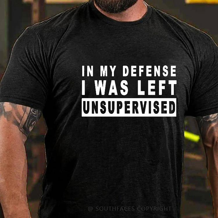 In My Defense I Was Left Unsupervised Funny Men's T-shirt