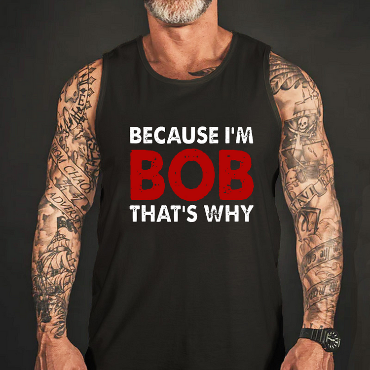 Because I'm Bob That's Why Tank Top